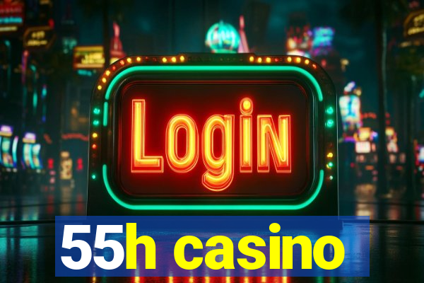 55h casino